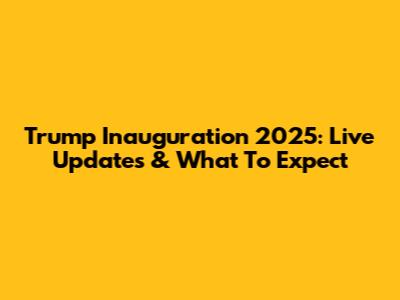 Trump Inauguration 2025: Live Updates & What To Expect