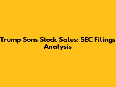 Trump Sons' Stock Sales: SEC Filings Analysis