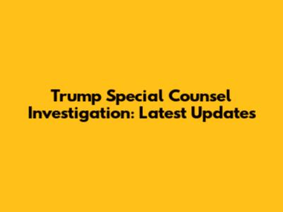 Trump Special Counsel Investigation: Latest Updates