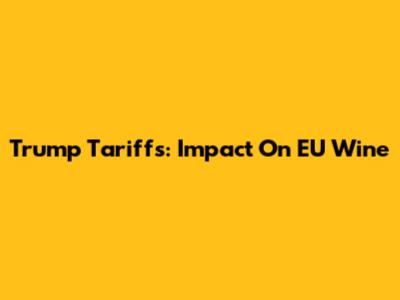 Trump Tariffs: Impact On EU Wine