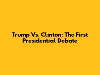 Trump Vs. Clinton: The First Presidential Debate