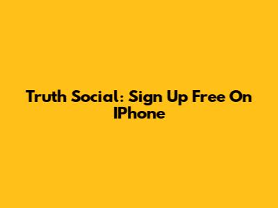 Truth Social: Sign Up Free On IPhone