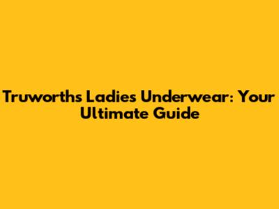 Truworths Ladies' Underwear: Your Ultimate Guide