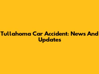 Tullahoma Car Accident: News And Updates