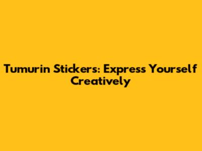 Tumurin Stickers: Express Yourself Creatively