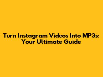 Turn Instagram Videos Into MP3s: Your Ultimate Guide
