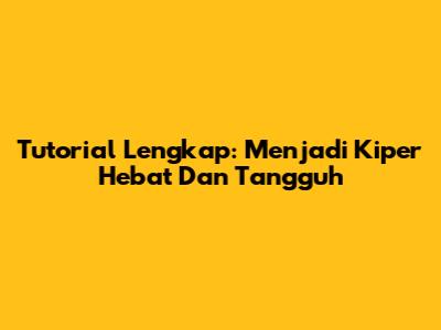 Tutorial Lengkap: Menjadi Kiper Hebat Dan Tangguh
