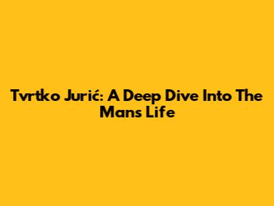 Tvrtko Jurić: A Deep Dive Into The Man's Life
