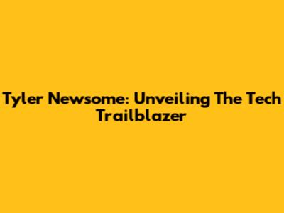 Tyler Newsome: Unveiling The Tech Trailblazer
