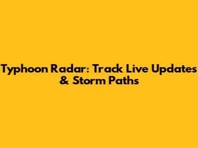 Typhoon Radar: Track Live Updates & Storm Paths