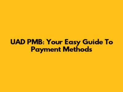 UAD PMB: Your Easy Guide To Payment Methods