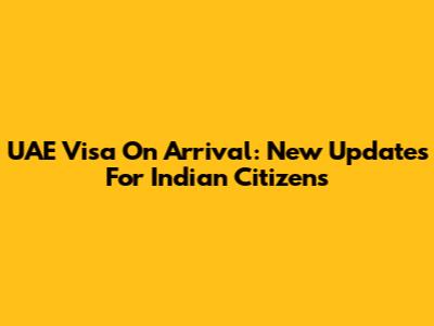 UAE Visa On Arrival: New Updates For Indian Citizens