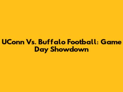 UConn Vs. Buffalo Football: Game Day Showdown