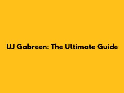UJ Gabreen: The Ultimate Guide