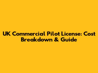 UK Commercial Pilot License: Cost Breakdown & Guide