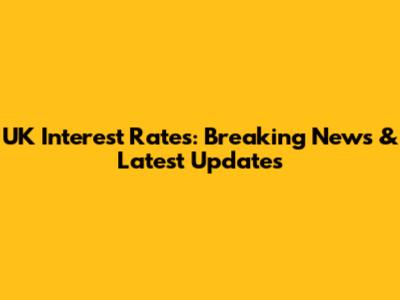 UK Interest Rates: Breaking News & Latest Updates