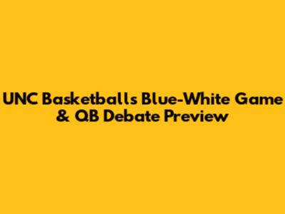 UNC Basketball's Blue-White Game & QB Debate Preview