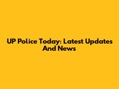 UP Police Today: Latest Updates And News