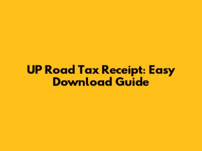 UP Road Tax Receipt: Easy Download Guide