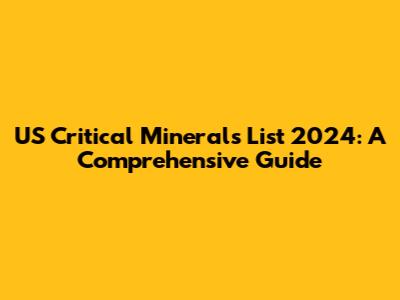 US Critical Minerals List 2024: A Comprehensive Guide