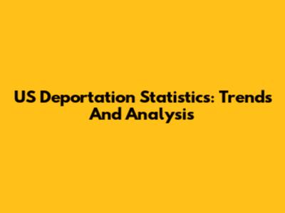 US Deportation Statistics: Trends And Analysis