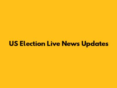 US Election Live News Updates