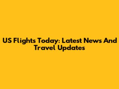 US Flights Today: Latest News And Travel Updates