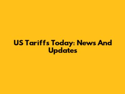 US Tariffs Today: News And Updates