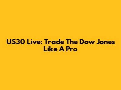 US30 Live: Trade The Dow Jones Like A Pro