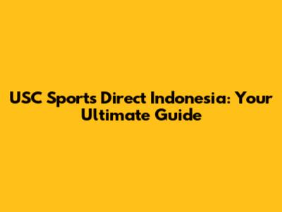 USC Sports Direct Indonesia: Your Ultimate Guide
