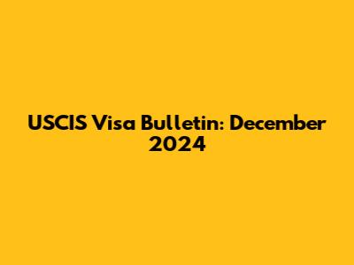 USCIS Visa Bulletin: December 2024