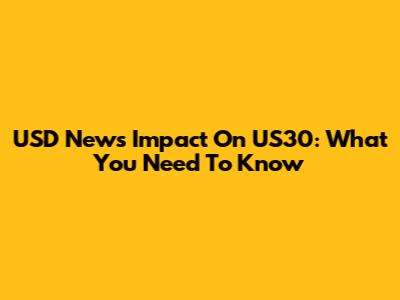 USD News Impact On US30: What You Need To Know