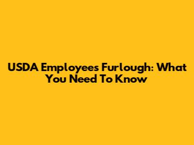 USDA Employees Furlough: What You Need To Know