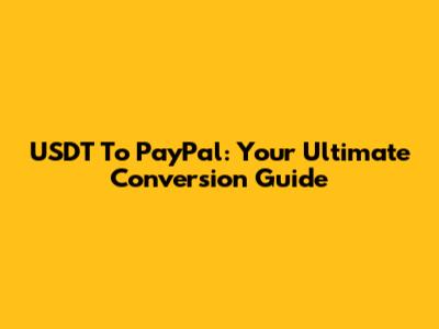 USDT To PayPal: Your Ultimate Conversion Guide