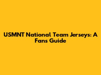 USMNT National Team Jerseys: A Fan's Guide