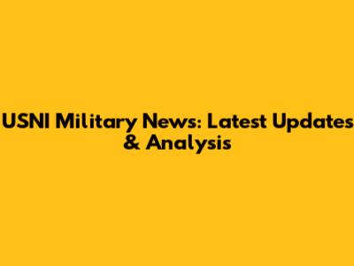 USNI Military News: Latest Updates & Analysis