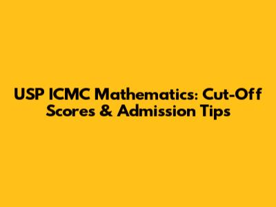 USP ICMC Mathematics: Cut-Off Scores & Admission Tips