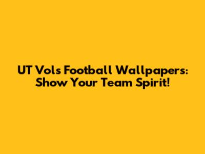 UT Vols Football Wallpapers: Show Your Team Spirit!