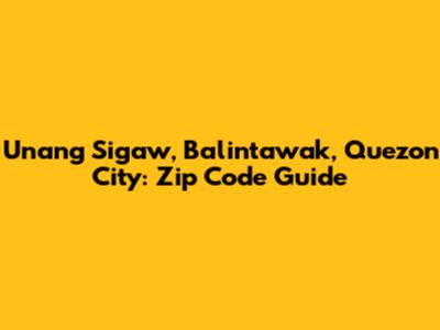 Unang Sigaw, Balintawak, Quezon City: Zip Code Guide