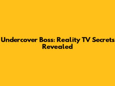 Undercover Boss: Reality TV Secrets Revealed