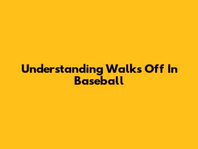 Understanding 'Walks Off' In Baseball