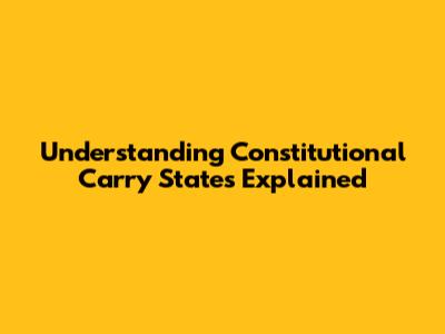 Understanding Constitutional Carry States Explained