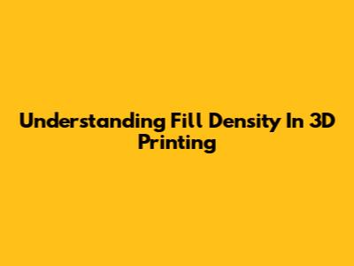 Understanding Fill Density In 3D Printing