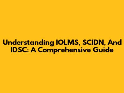 Understanding IOLMS, SCIDN, And IDSC: A Comprehensive Guide