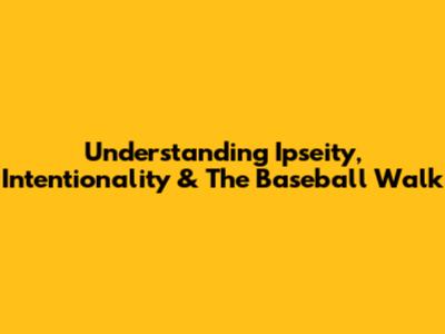Understanding Ipseity, Intentionality & The Baseball Walk