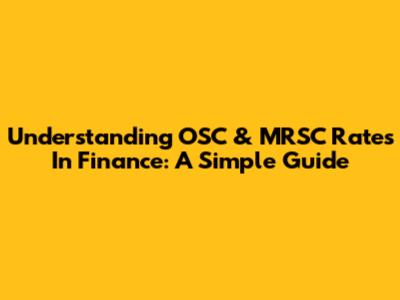 Understanding OSC & MRSC Rates In Finance: A Simple Guide