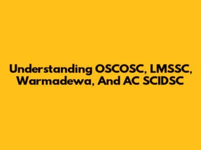 Understanding OSCOSC, LMSSC, Warmadewa, And AC SCIDSC