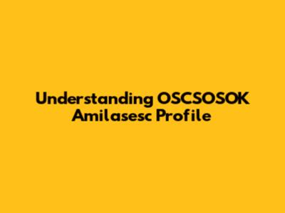 Understanding OSCSOSOK Amilasesc Profile