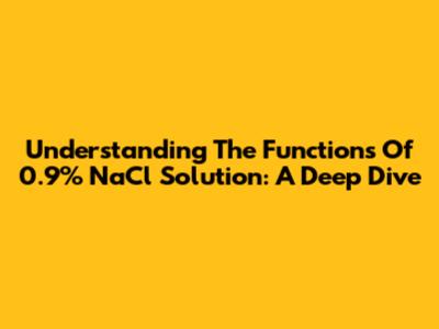 Understanding The Functions Of 0.9% NaCl Solution: A Deep Dive