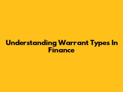Understanding Warrant Types In Finance
